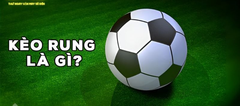 Định nghĩa cơ bản về kèo rung