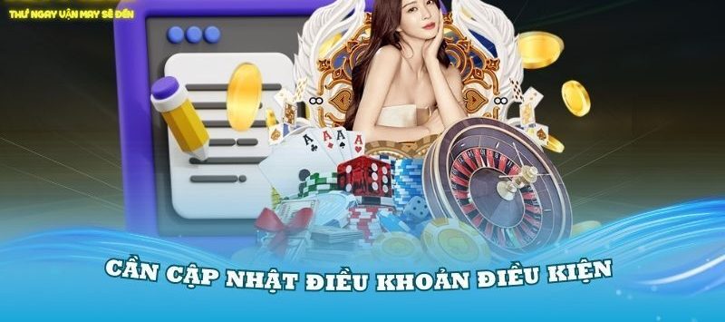 Luôn cập nhật điều khoản điều kiện để nắm được thông tin cần thiết